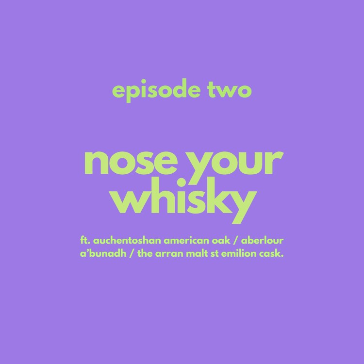 women in whisky, scotch podcast, whisky beginner, scotch beginner, whisky stories, whisky reviews, scotch reviews, women talking about scotch whisky, women drinking scotch whisky, female podcast, female led podcast, episode 2, nose your whisky, episode two, Auchentoshan American Oak, Aberlour A'bunadh and Arran St Emillion. 